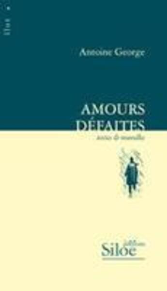 Couverture du livre « Amours défaites » de Antoine George aux éditions Siloe