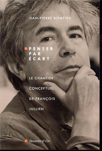 Couverture du livre « Penser par écart, le chantier conceptuel de François Juillien » de Jean-Pierre Bompied aux éditions Descartes & Cie