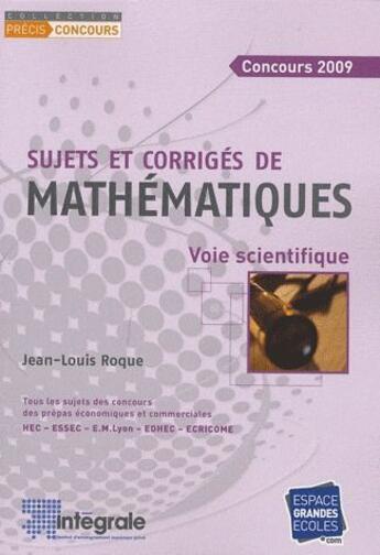 Couverture du livre « Sujets et corrigés de mathématiques ; voie scientifique (concours 2009) » de Jean-Louis Roque aux éditions Studyrama