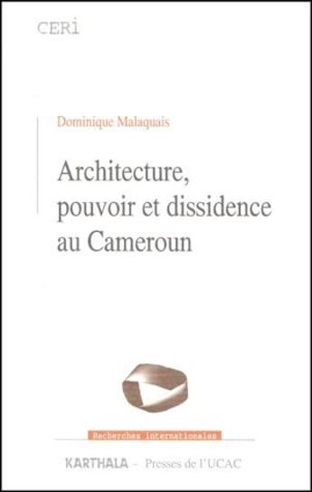 Couverture du livre « Architecture, pouvoir et dissidence au Cameroun » de Dominique Malaquais aux éditions Karthala