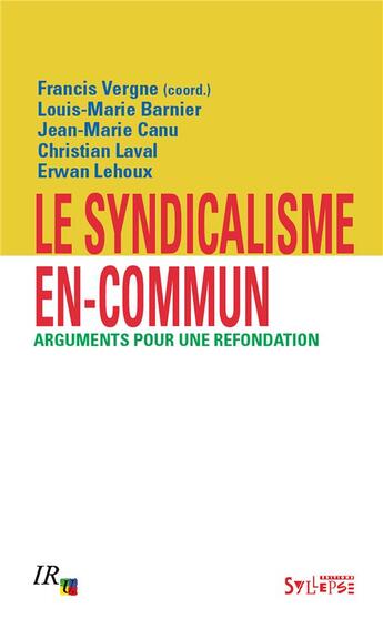 Couverture du livre « Le syndicalisme en-commun : arguments pour une refondation » de Laval Christian et Francis Vergne et Louis-Marie Barnier et Erwan Lehoux et Jean-Marie Canu aux éditions Syllepse