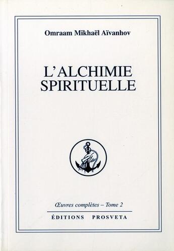 Couverture du livre « OEUVRES COMPLETES Tome 2 : l'alchimie spirituelle » de Omraam Mikhael Aivanhov aux éditions Prosveta