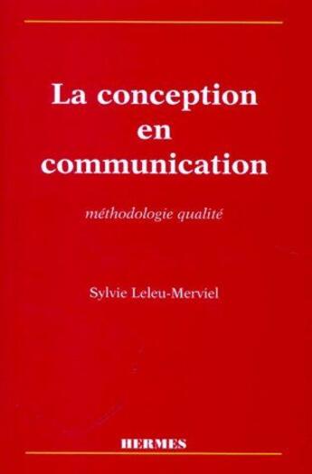 Couverture du livre « La conception en communication ; méthodologie qualité » de Sylvie Leleu-Merviel aux éditions Hermes Science Publications