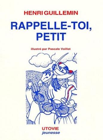 Couverture du livre « Rappelle-toi petit » de Henri Guillemin et Pascale Voillot aux éditions Utovie