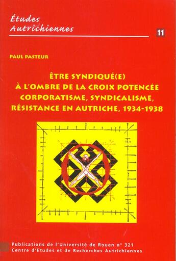 Couverture du livre « Être syndiqué(e) à l'ombre de la croix potencée : Corporatisme, syndicalisme, résistance en Autriche, 1934-1938 » de Paul Pasteur aux éditions Pu De Rouen