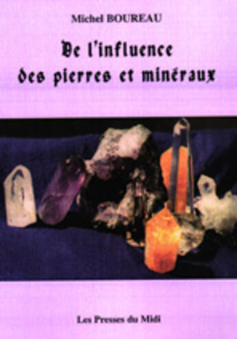 Couverture du livre « De l'influence des pierres et minéraux » de Michel Boureau aux éditions Presses Du Midi