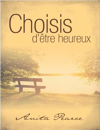 Couverture du livre « Choisis d'être heureux » de Anita Pearce aux éditions Foi Et Victoire