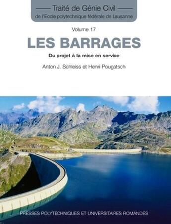 Couverture du livre « Les barrages Tome 17 ; du projet à la mise en service » de Schleiss et Pougat aux éditions Ppur