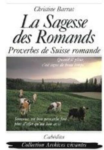 Couverture du livre « La sagesse des romands ; proverbes de Suisse romande » de Christine Barras aux éditions Cabedita