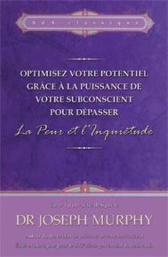 Couverture du livre « Optimisez votre potentiel grâce à la puissance de votre subconscient pour dépasser la peur et l'inquiétude t.1 » de Joseph Murphy aux éditions Ada