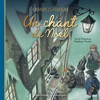 Couverture du livre « Un chant de Noël » de Lucie Papineau et Stephane Poulin aux éditions Dominique Et Compagnie