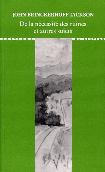 Couverture du livre « De la nécessité des ruines et autres sujets » de John Brinckerhoff Jackson aux éditions Editions Du Linteau