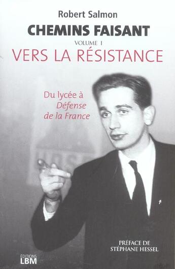 Couverture du livre « Chemins Faisant, Tome 1 : Vers La Resistance » de Robert Salmon aux éditions Lbm