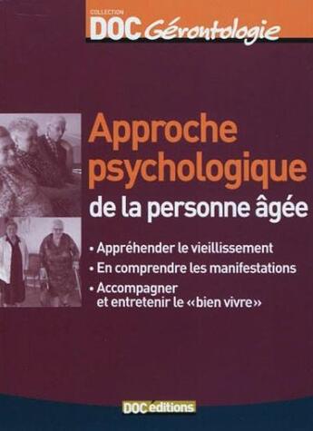 Couverture du livre « Approche psychologique de la personne âgée ; appréhender le vieillissement, en comprendre les manifestations, accompagner et entretenir le 