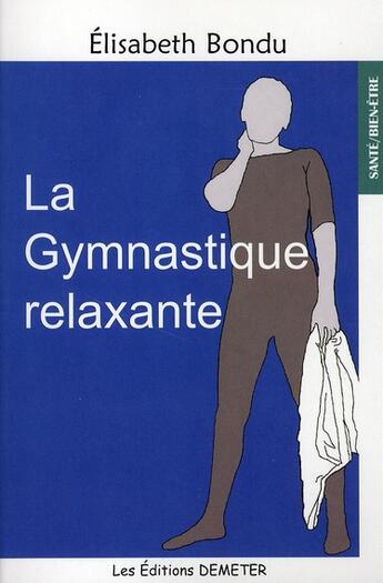 Couverture du livre « La gymnastique relaxante » de Elisabeth Bondu aux éditions Demeter