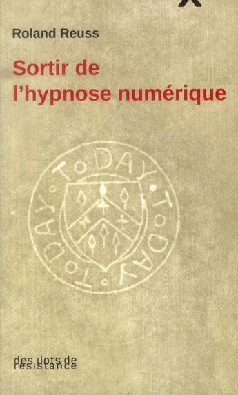 Couverture du livre « Sortir de l'hypnose numérique ; combat du livre contre la toile » de Roland Reuss aux éditions Des Ilots De Resistance