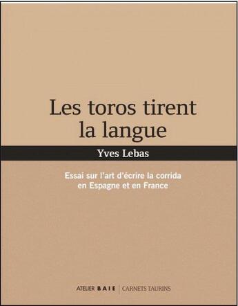 Couverture du livre « Les toros tirent la langue » de Yves Lebas aux éditions Atelier Baie