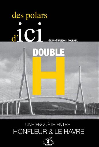 Couverture du livre « Double H : une enquete entre Honfleur et Le Havre » de Jean-François Fournel aux éditions Cerf Et Mer