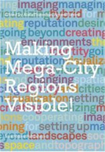 Couverture du livre « Making mega-cities regions visible ! » de Alain Thierstein aux éditions Lars Muller