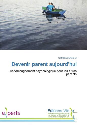 Couverture du livre « Devenir parent aujourd'hui ; accompagnement psychologique pour les futures parents » de Catherine Efremov aux éditions Vie