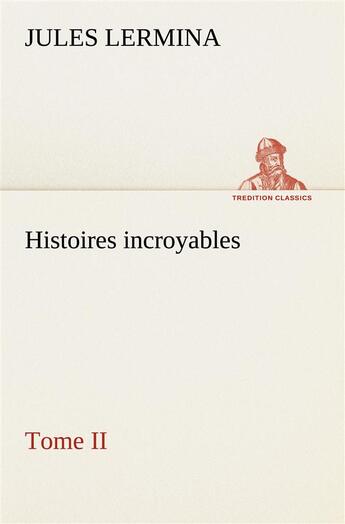 Couverture du livre « Histoires incroyables, tome ii » de Jules Lermina aux éditions Tredition