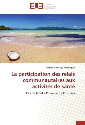 Couverture du livre « La participation des relais communautaires aux activités de santé ; cas de la ville province de Kinshasa » de Gerard Eloko Eya Matangelo aux éditions Editions Universitaires Europeennes