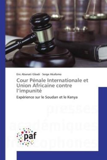 Couverture du livre « Cour Penale Internationale et Union Africaine contre l'impunite : Experience sur le Soudan et le Kenya » de Eric Gbadi aux éditions Presses Academiques Francophones