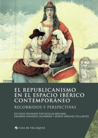 Couverture du livre « El republicanismo en el espacio ibérico contemporáneo : recorridos y perspectivas » de Nicolas Berjoan et Collectif et Eduardo Higueras Castaneda et Sergio Sanchez Collantes aux éditions Casa De Velazquez