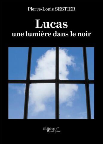 Couverture du livre « Lucas ; une lumière dans le noir » de Pierre-Louis Sestier aux éditions Baudelaire