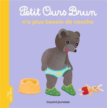 Couverture du livre « Petit Ours Brun n'a plus besoin de couche » de Marie Aubinais et Daniele Bour aux éditions Bayard Jeunesse