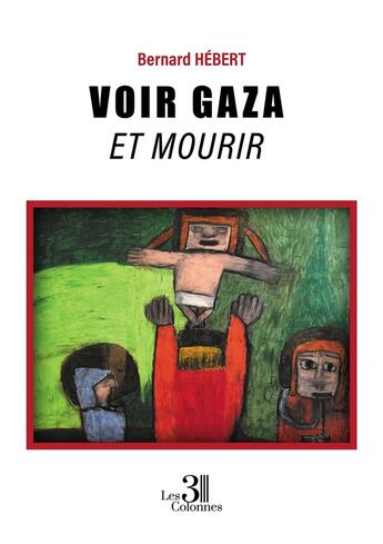 Couverture du livre « Voir Gaza et mourir » de Bernard Hebert aux éditions Les Trois Colonnes