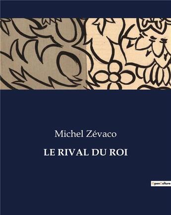 Couverture du livre « LE RIVAL DU ROI » de Michel Zevaco aux éditions Culturea