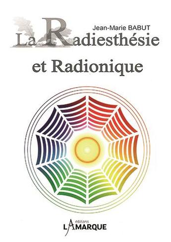 Couverture du livre « La radiesthésie et radionique » de Jean-Marie Babut aux éditions Lamarque