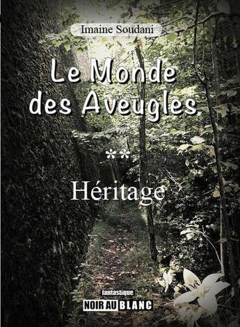 Couverture du livre « Le monde des aveugles ; héritage » de Imaine Soudani aux éditions Noir Au Blanc