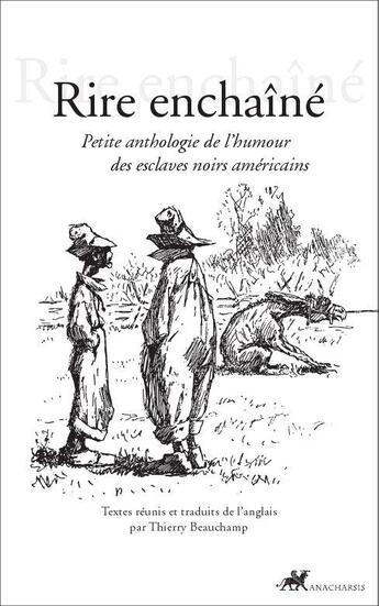 Couverture du livre « Rire enchaîné ; petite anthologie de l'humour des esclaves noirs américains » de Thierry Beauchamp aux éditions Anacharsis