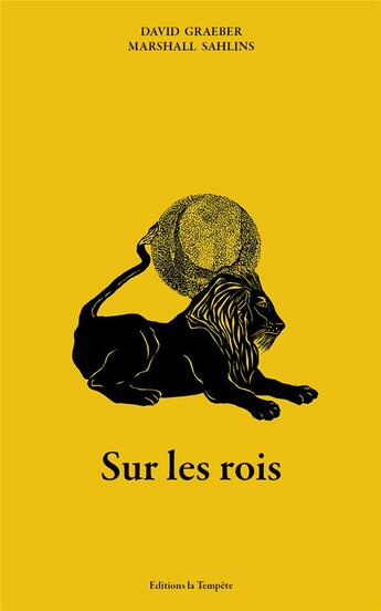 Couverture du livre « Sur les rois » de Marshall Sahlins et David Graeber aux éditions La Tempete