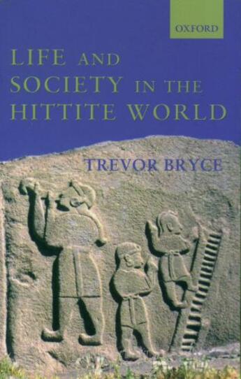 Couverture du livre « Life and Society in the Hittite World » de Bryce Trevor aux éditions Oup Oxford