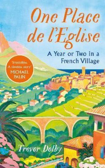 Couverture du livre « ONE, PLACE DE L''EGLISE - A YEAR OR TWO IN A FRENCH VILLAGE » de Trevor Dolby aux éditions Michael Joseph