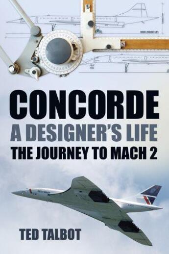 Couverture du livre « Concorde, A Designer's Life » de Talbot Ted aux éditions History Press Digital