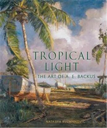 Couverture du livre « Tropical light the art of a.e. backus » de Kuzmanovic Natasha aux éditions Vendome Press