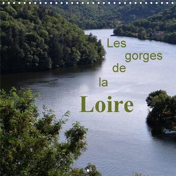 Couverture du livre « Les gorges de la loire calendrier mural 2018 300 300 mm squa - lieu magique et sauvage o la n » de Sibourg D aux éditions Calvendo