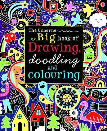 Couverture du livre « Big book of drawing, doogling and colouring » de Lucy Bowman et James Maclaine et Fiona Watt aux éditions 