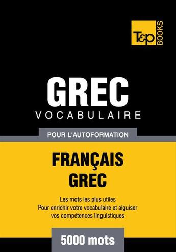 Couverture du livre « Vocabulaire Français-Grec pour l'autoformation - 5000 mots » de Andrey Taranov aux éditions T&p Books