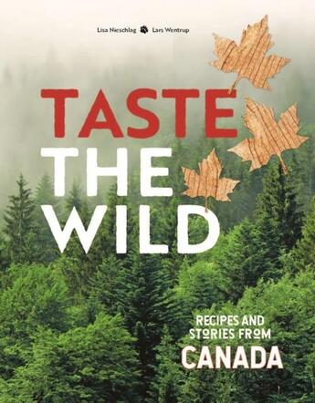 Couverture du livre « TASTE THE WILD - RECIPES AND STORIES FROM CANADA » de Lisa Nieschlag et Lars Wentrup aux éditions Murdoch Books