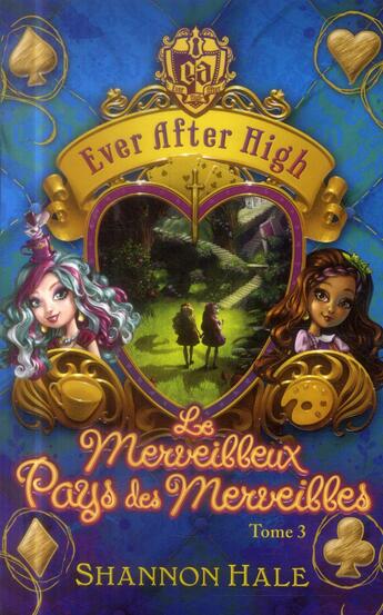 Couverture du livre « Ever after high t.3 ; le merveilleux Pays des Merveilles » de Shannon Hale aux éditions Hachette Romans