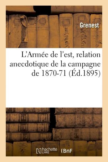 Couverture du livre « L'Armée de l'est, relation anecdotique de la campagne de 1870-71 » de Grenest aux éditions Hachette Bnf