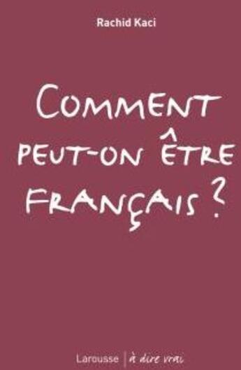 Couverture du livre « Comment peut-on être françcais ? » de Rachid Kaci aux éditions Larousse