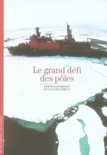 Couverture du livre « Le grand défi des pôles » de Claude Lorius et Bertrand Imbert aux éditions Gallimard