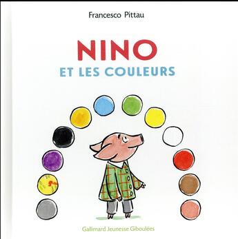 Couverture du livre « Nino et les couleurs » de Francesco Pittau aux éditions Gallimard Jeunesse Giboulees