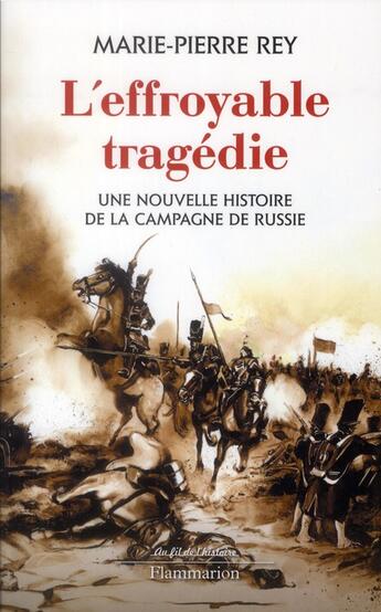 Couverture du livre « L'effroyable tragédie ; une nouvelle histoire de la campagne de Russie » de Marie-Pierre Rey aux éditions Flammarion